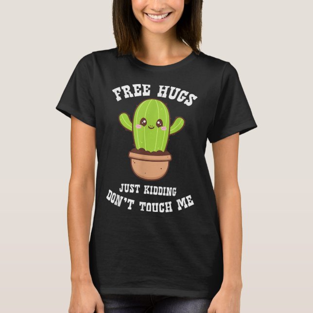Hugs Just Kidding Don't Touch Me Funny Cactus  T-Shirt (Front)