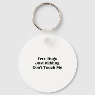 Hugs Just Kidding Don't Touch Me  Key Ring