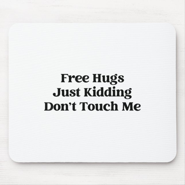 Hugs Just Kidding Don't Touch Me  Mouse Pad (Front)