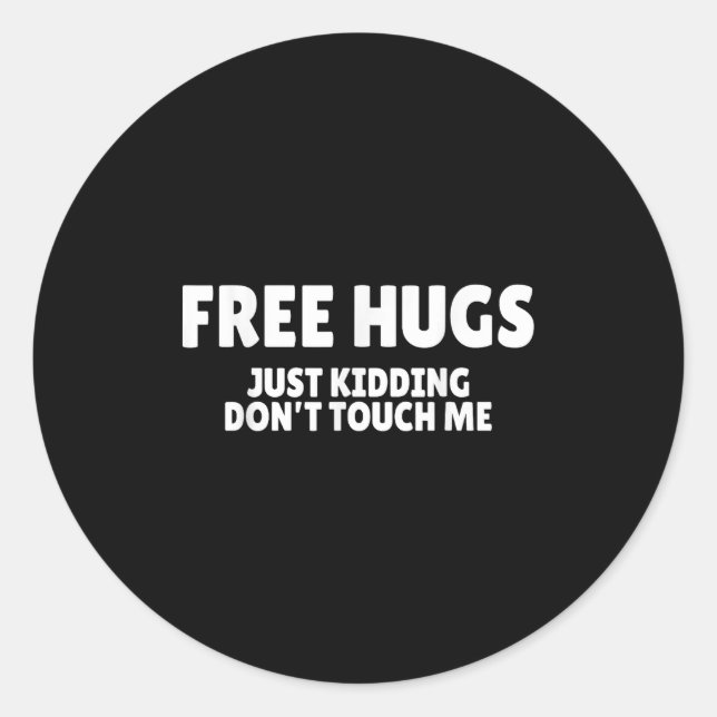 Hugs Kidding Don't Touch Me Funny Humor Quotes  Classic Round Sticker (Front)
