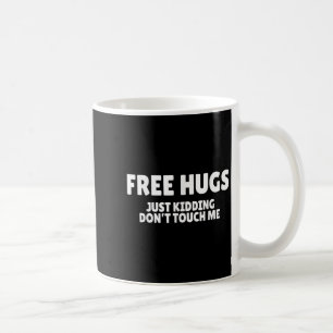 Hugs Kidding Don't Touch Me Funny Humor Quotes Coffee Mug