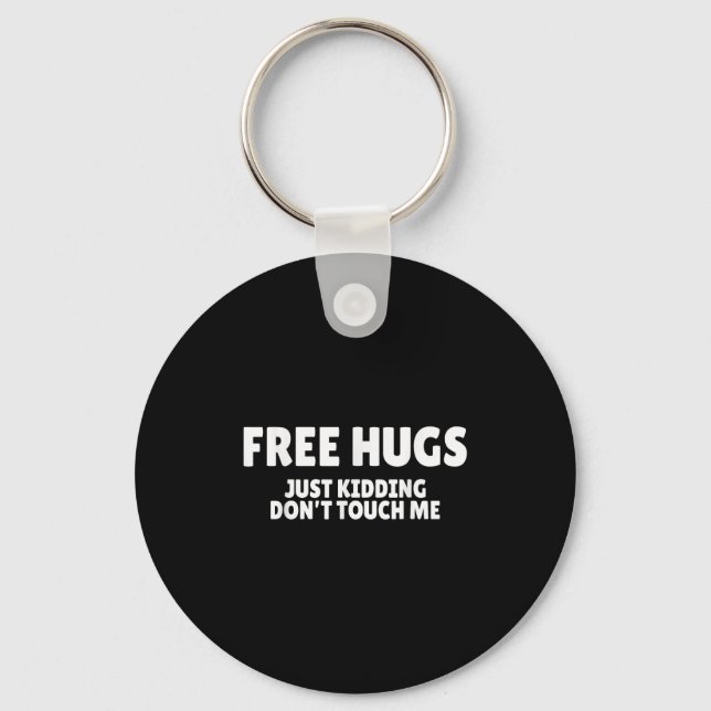 Hugs Kidding Don't Touch Me Funny Humor Quotes  Key Ring (Front)