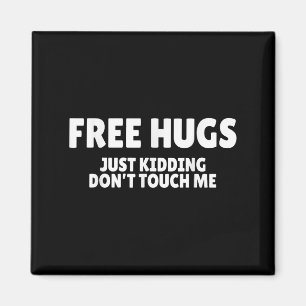 Hugs Kidding Don't Touch Me Funny Humor Quotes  Magnet