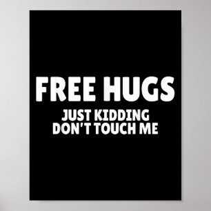 Hugs Kidding Don't Touch Me Funny Humor Quotes  Poster