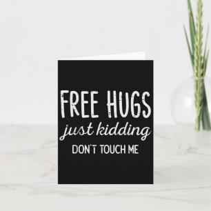 Hugs Kidding Dont Touch Me Funny Saying Men Women  Card