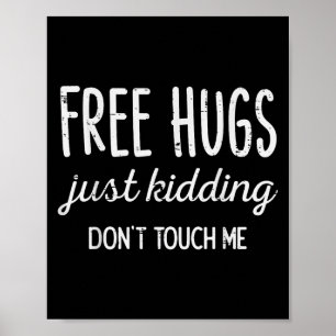 Hugs Kidding Dont Touch Me Funny Saying Men Women  Poster