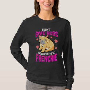 Hugs Only For My Frenchie  French Bulldog Owners T-Shirt