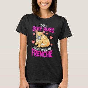 Hugs Only For My Frenchie French Bulldog Owners T-Shirt