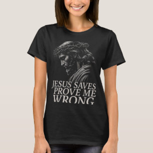 Hugvyn Jesus Saves, Prove Me Wrong Christian Faith T-Shirt