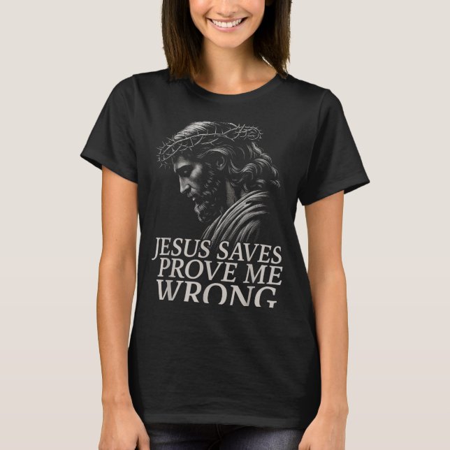 Hugvyn Jesus Saves, Prove Me Wrong Christian Faith T-Shirt (Front)