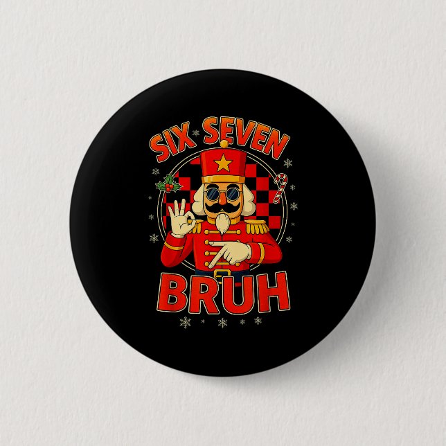Hugvyn Six Seven Bruh Nutcracker Christmas 67 Meme 6 Cm Round Badge (Front)