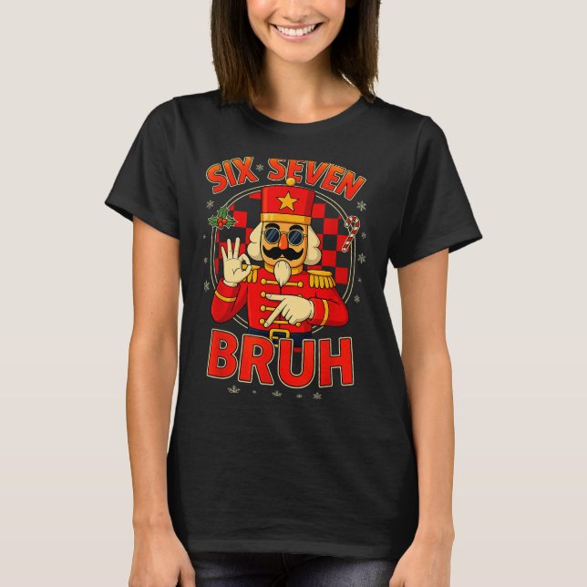Hugvyn Six Seven Bruh Nutcracker Christmas 67 Meme T-Shirt (Front)
