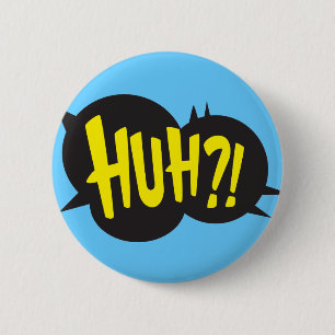 HUH! 6 CM ROUND BADGE