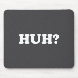 Huh_ Funny Saying Sarcastic Novelty Tee That Says  Mouse Pad