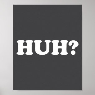 Huh_ Funny Saying Sarcastic Novelty Tee That Says  Poster