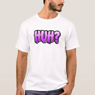 Huh Graffiti Style That Says Huh T-Shirt