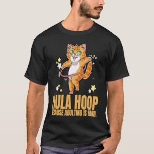 Hula Hoop Because Adulting Is Hard Dance Exercise T-Shirt