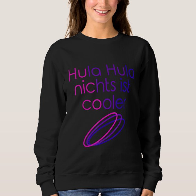 Hula Hula Nothing Is Cool Hoop Dance Hula Hooping  Sweatshirt (Front)