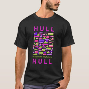 Hull Is An Hour Away From Hull Memes United Kingdo T-Shirt