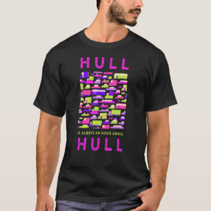 Hull Is An Hour Away From Hull Memes United Kingdo T-Shirt