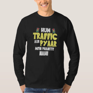 Hum Traffic Aur Pyaar Main  Sarcastic Memes T-Shirt
