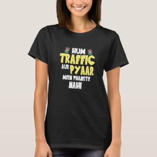 Hum Traffic Aur Pyaar Main  Sarcastic Memes T-Shirt