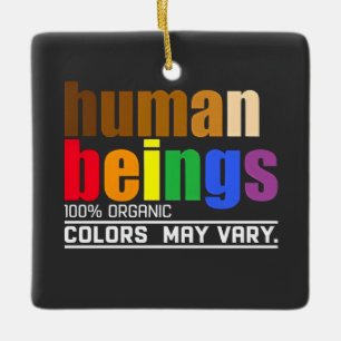 Human Being 100% Organic Colors May Vary LGBT Ceramic Ornament