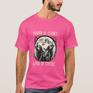 Human By Chance Alpha By Choice Alpha Male Howling T-Shirt