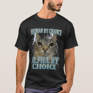 Human by Chance Alpha by Choice Cat Meme Funny Men T-Shirt