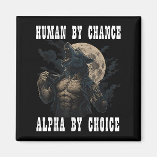 Human By Chance Alpha By Choice Cool Funny Alpha M Magnet