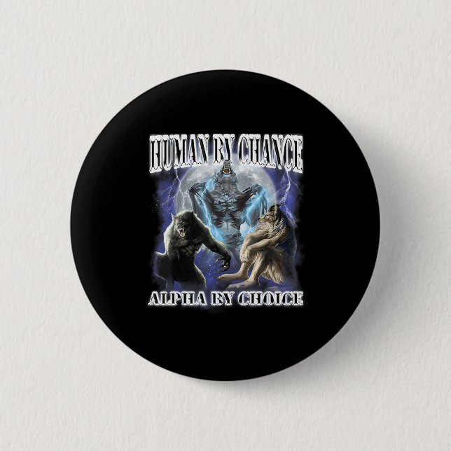 Human By Chance Alpha By Choice Cool Funny Alpha W 6 Cm Round Badge (Front)