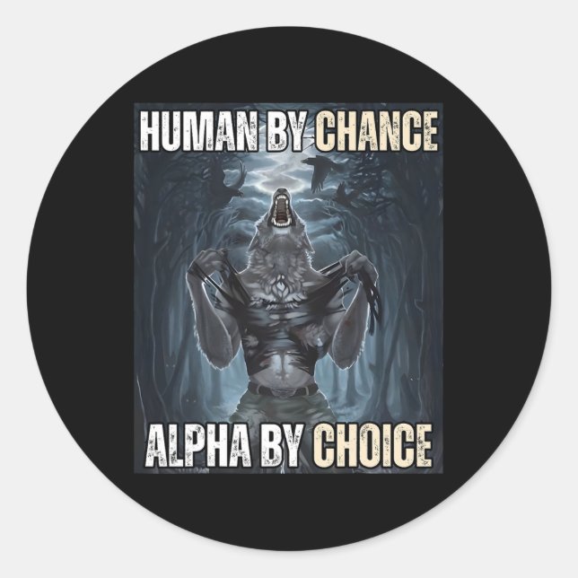 Human By Chance Alpha By Choice Cool Funny Alpha W Classic Round Sticker (Front)