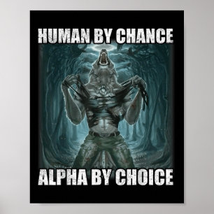 Human By Chance Alpha By Choice Cool Weird Alpha W Poster