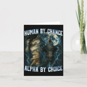 Human By Chance Alpha By Choice Funny Alpha Wolves Card