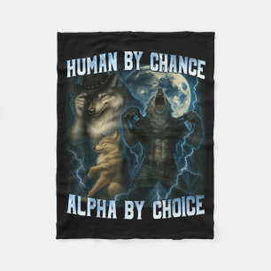 Human By Chance Alpha By Choice Funny Alpha Wolves Fleece Blanket