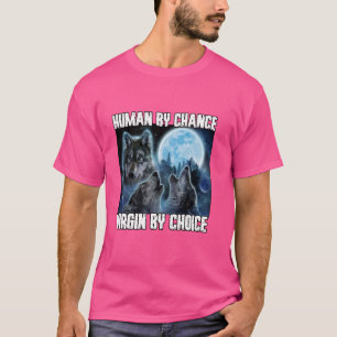 Human By Chance Alpha By Choice Funny Werewolf Wol T-Shirt