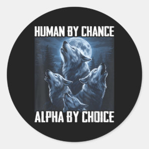 Human By Chance Alpha By Choice Funny Wolf Moon Fo Classic Round Sticker