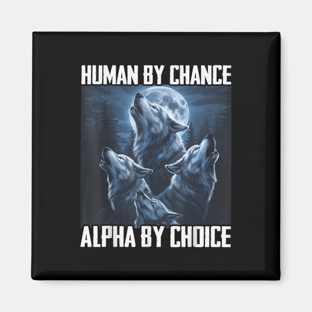 Human By Chance Alpha By Choice Funny Wolf Moon Fo Magnet (Front)