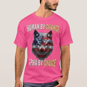 Human By Chance Alpha By Choice Wolf Fathers Day U T-Shirt