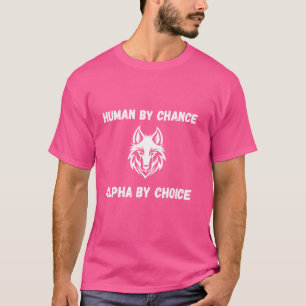 Human By Chance Alpha By Choice Wolf Meme T-Shirt