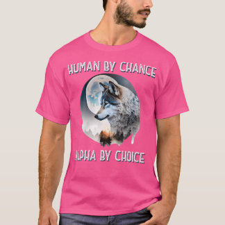 Human By Chance Alpha By Choice Wolf Moon Spirit T-Shirt