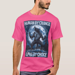 Human By Chance Alpha By Choice Wolf T-Shirt