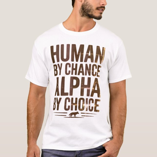 Human by Chance Alpha by Choice Wolf T-Shirt (Front)