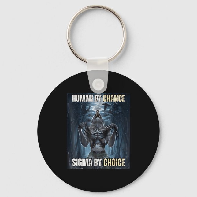 Human By Chance Sigma By Choice Cool Funny Wolf Me Key Ring (Front)