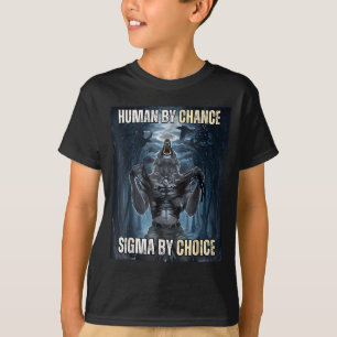 Human By Chance Sigma By Choice Cool Funny Wolf Me T-Shirt