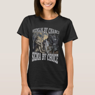 Human By Chance Sigma By Choice Funny Werewolf Wol T-Shirt