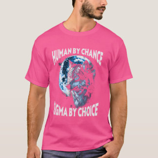Human By Chance Sigma By Choice Werewolf Alpha Wol T-Shirt