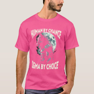 Human By Chance Sigma By Choice Werewolf Alpha Wol T-Shirt