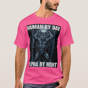 Human By Day Alpha By Night Werewolf Alpha Wolf Fo T-Shirt