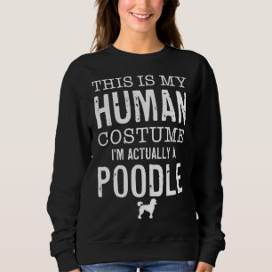 Human Costume I M Really A Poodle Sweatshirt